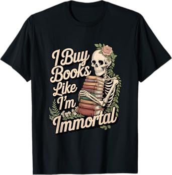 I Buy Books Like I'm Immortal Funny Reader Meme Graphic T-Shirt