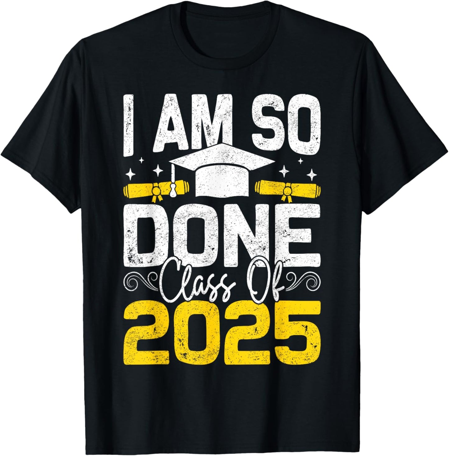 Class of 2025 I Am So Done Graduation T-Shirt