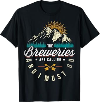 Breweries Are Calling And I Must Go Home Beer Brewers T-Shirt