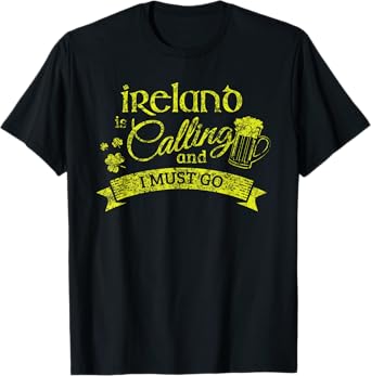 Ireland Vacation Ireland is Calling and I Must Go T-Shirt