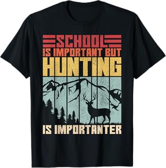 School Is Important But Hunting Is Importanter Deer Hunting T-Shirt
