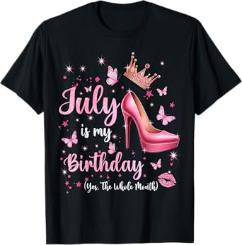 July Is My Birthday Yes The Whole Month Funny Birthday Queen T-Shirt