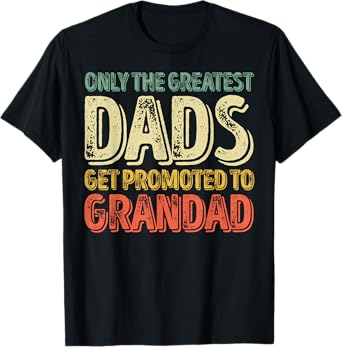 Only The Greatest Dads Get Promoted To Grandad T-Shirt