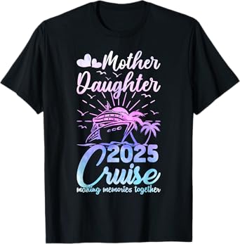Cruise Mother Daughter Trip 2025 Funny Mom Daughter Vacation T-Shirt