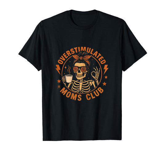 Overstimulated Moms Club Funny Skeleton Mom Coffee Halloween T-Shirt