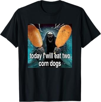 Funny Meme Today I Will Eat Two Corn Dogs T-Shirt
