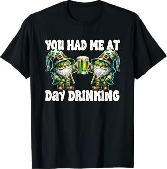 You Had Me At Day Drinking Funny Gnomes For St Pattys Day T-Shirt