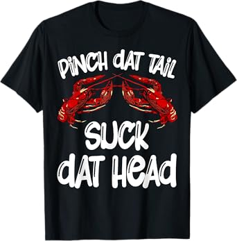 Pinch Dat Tail Suck Dat Head Crawfish Crayfish Cajun Funny T-Shirt