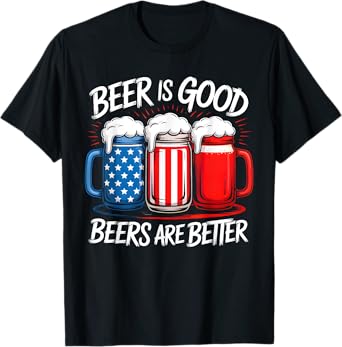 Beer Is Good, But Beers Are Better American Flag 4th of July T-Shirt