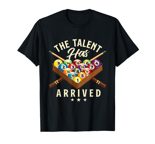 The Talent Has Arrived - 8 Ball Billiard Game Pool Player T-Shirt