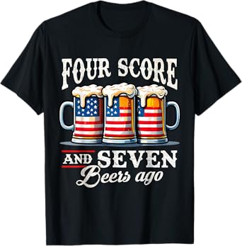 Four Score and 7 Beers Ago 4th of July T-Shirt