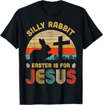 Silly Rabbit Easter is for Jesus Christian Religious T-Shirt