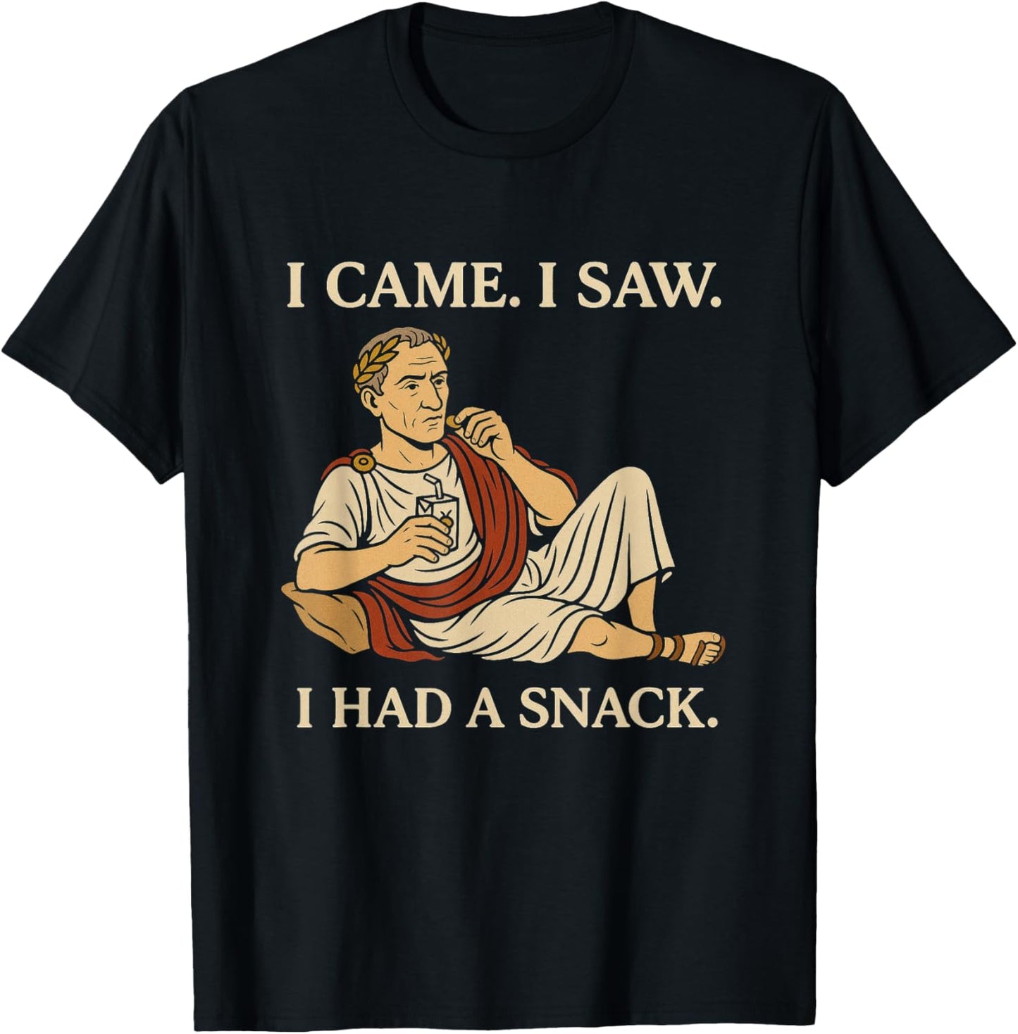 I Came I Saw I Had a Snack Funny Julius Caesar History Snack T-Shirt