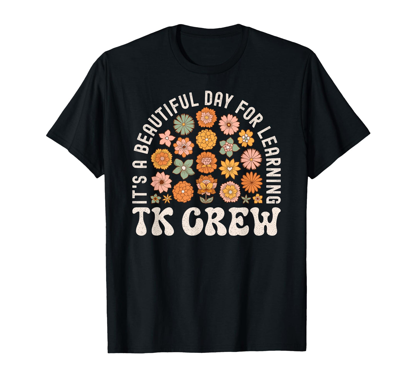 TK Crew Teacher Wildflower Its a Beautiful Day for Learning Men Women Kids T-Shirt