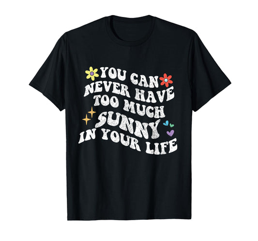 Retro Groovy You Can Never Have Too Much Sunny In Your Life T-Shirt