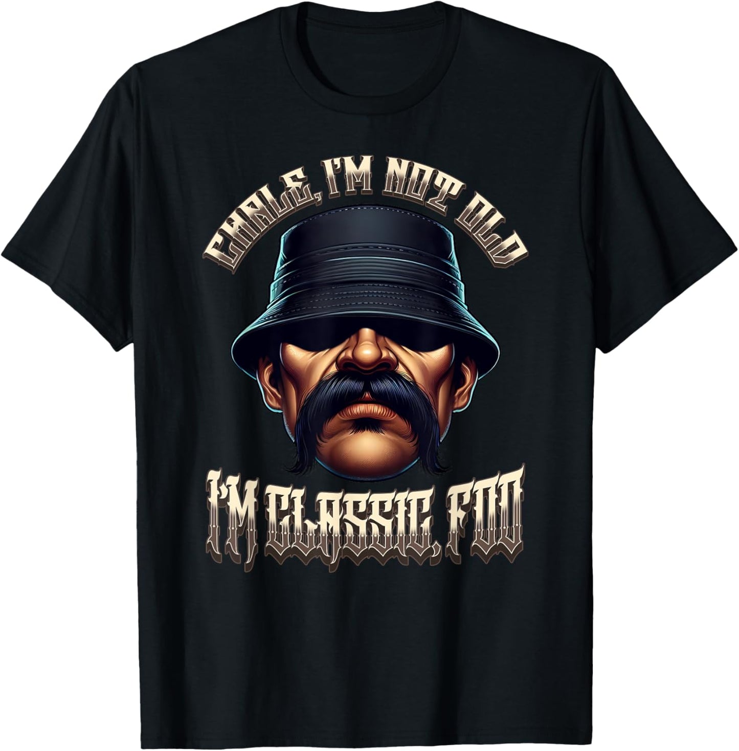 CHALE IM NOT OLD IM CLASSIC FOO Funny Cholo Chicano Mexican T-Shirt
