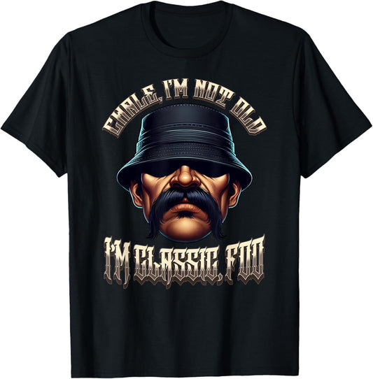 CHALE IM NOT OLD IM CLASSIC FOO Funny Cholo Chicano Mexican T-Shirt