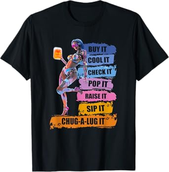 Buy it Cool it Check it pop it Raise it sip it Chug a Lug it T-Shirt