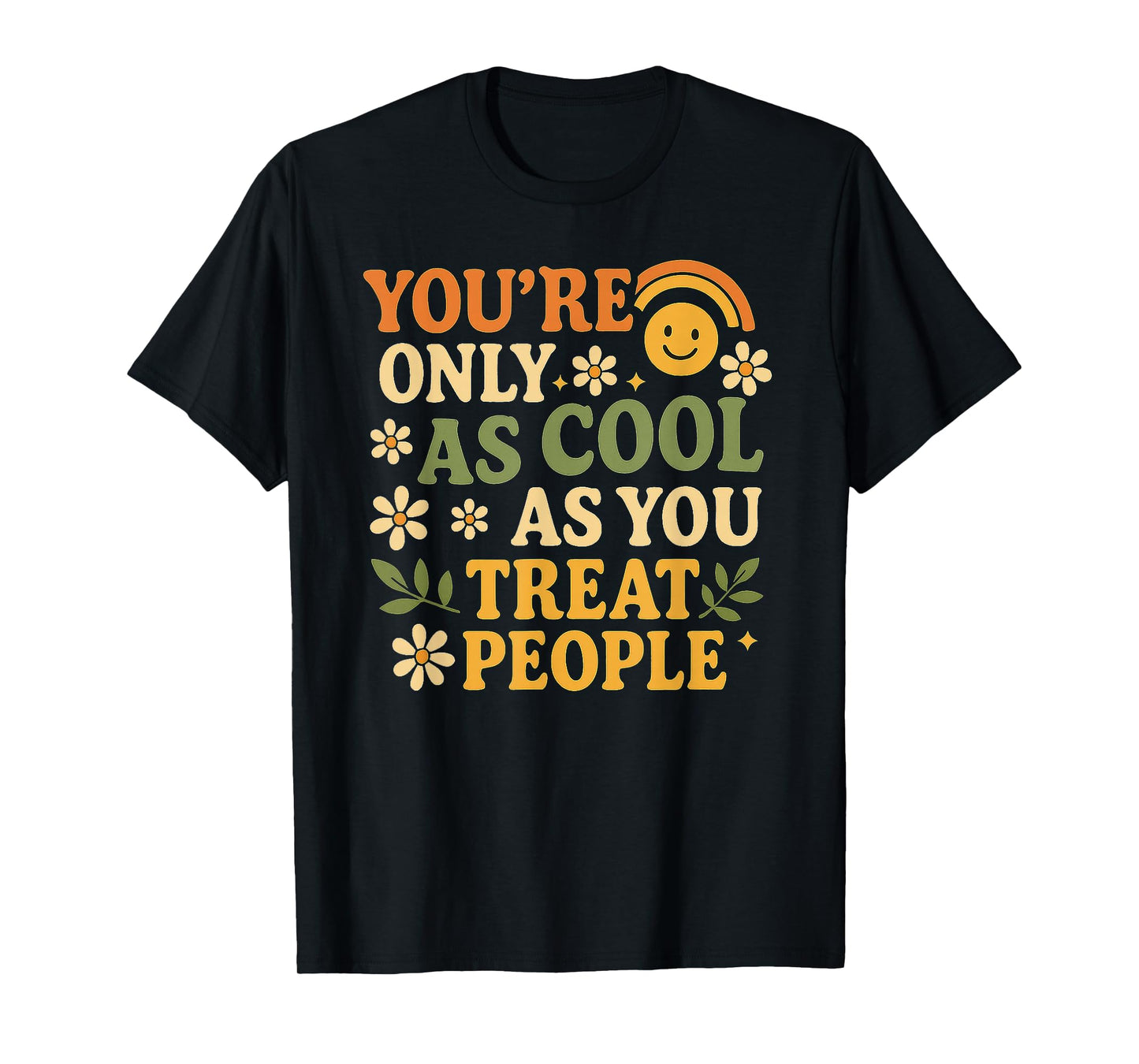 You're Only as Cool as You Treat People A Kindness for Women T-Shirt