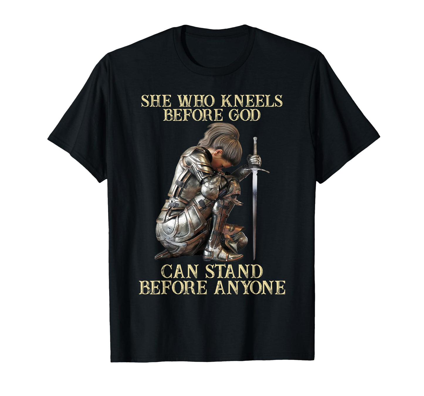 She Who Kneels Before God Can Stand Before Anyone T-Shirt