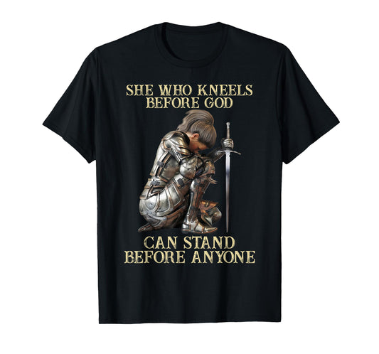 She Who Kneels Before God Can Stand Before Anyone T-Shirt