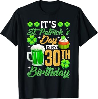 It's St Patrick's Day & My 30th Birthday Glass Of Beer Men T-Shirt