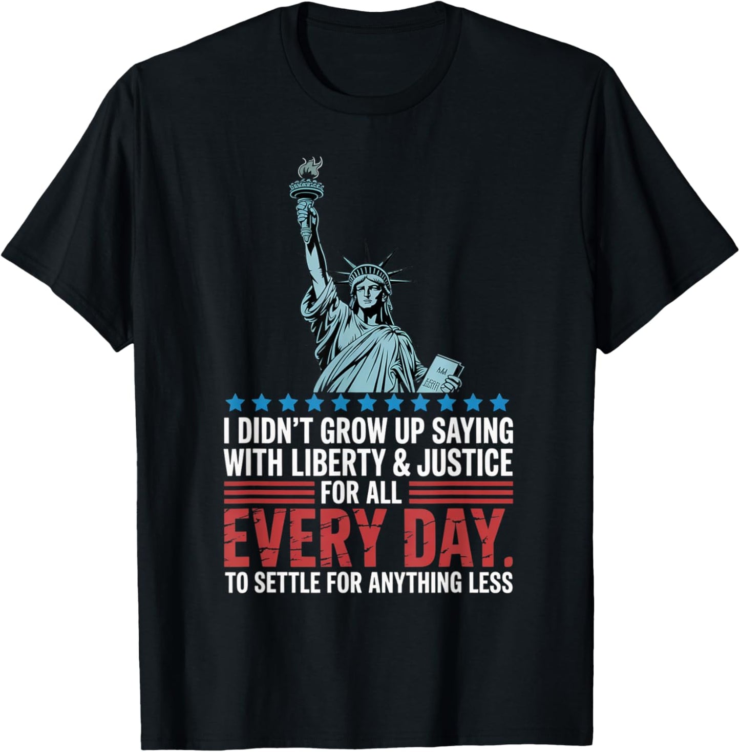 I Didn't Grow Up Saying With Liberty and Justice For All USA T-Shirt