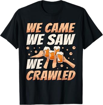 We Came We Saw We Crawled, Bar Crawl Craft Beer Pub Hopping T-Shirt