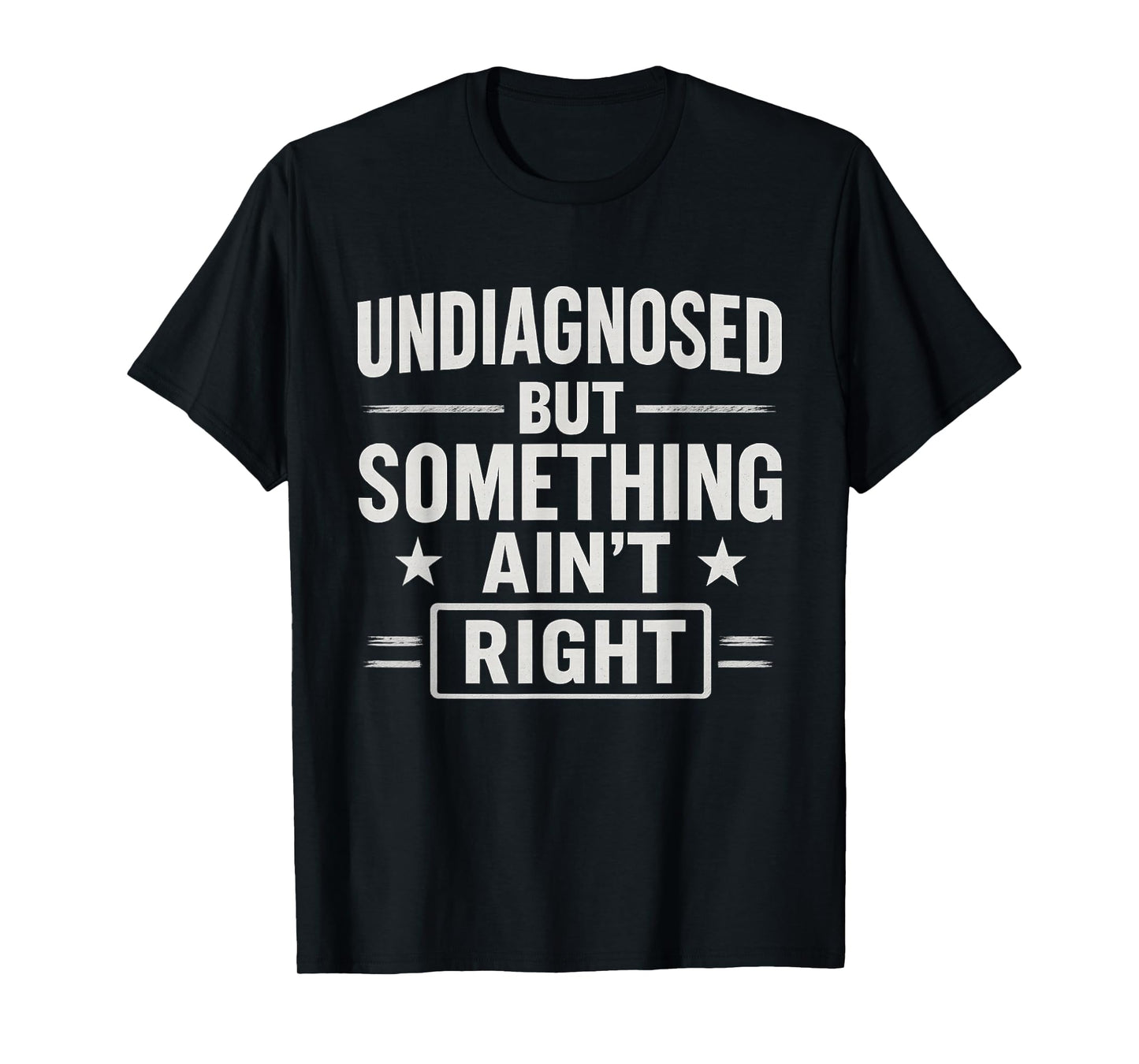 Undiagnosed But Something Ain't Right Funny Mental Health T-Shirt