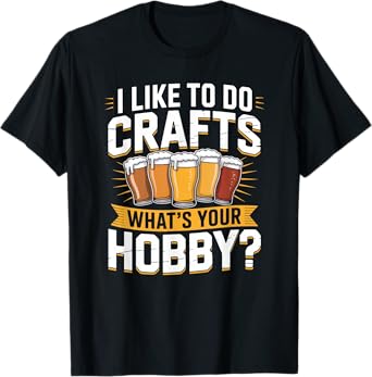 I Like To Do Crafts - Home Brewing Carft Beer T-Shirt