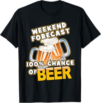 Weekend Forecast 100% Chance of Beer T-Shirt T-Shirt