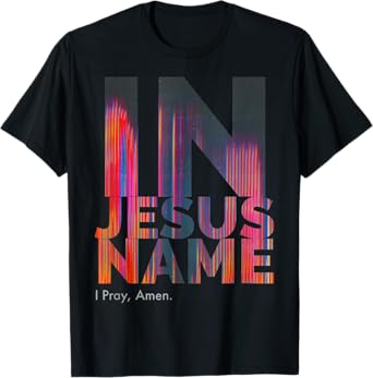 In Jesus Name I Pray Amen T-Shirt
