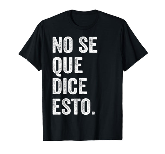 I Don't Know What This Says Funny Spanish Phrase Humor T-Shirt