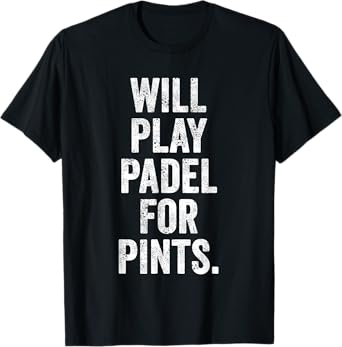 Funny UK Sports Tshirt Gift Will Play Padel for Pints Tennis T-Shirt