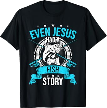 Even Jesus Had A Fish Story Fly Fishing T-Shirt