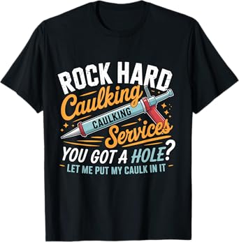 Rock Hard Caulking Service Funny Adult Humor T-Shirt