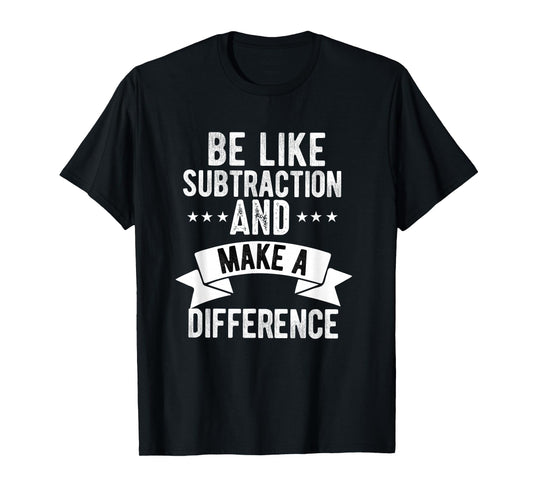Funny math Teacher be like subtraction and make a difference T-Shirt