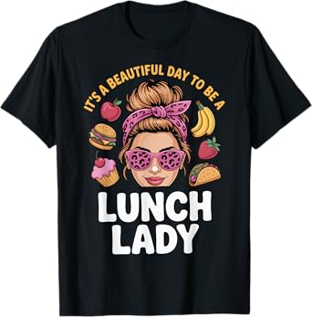 It's A Beautiful Day to Be A Lunch Lady T-Shirt