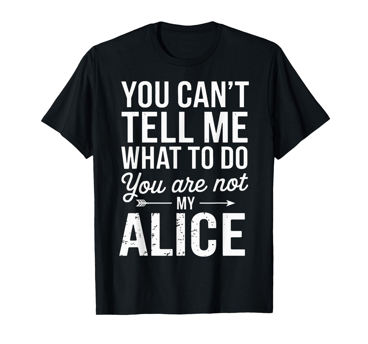 You Can't Tell Me What to Do You are Not My Alice T-Shirt