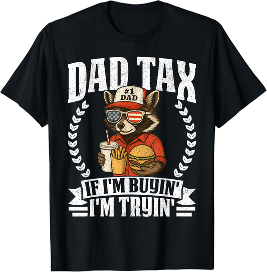Dad Tax If I'm Buyin' I'm Tryin' Funny Dad 4th Of July T-shirt