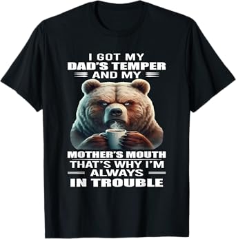 I Got My Dad's Temper And My Mother's Mouth That's Why Bear T-Shirt