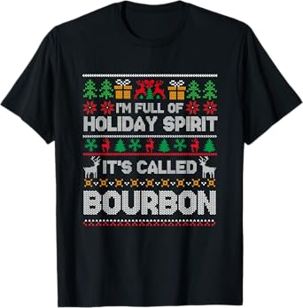 Im Full Of Holiday Spirit It's Called Bourbon Christmas Wine T-Shirt