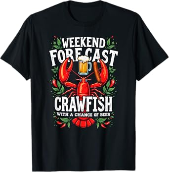 Humor Weekend Forecast Crawfish With A Chance Of Beer T-Shirt