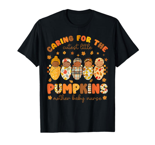 Caring for The Cutest Little Pumpkins Mother Baby Nurse T-Shirt
