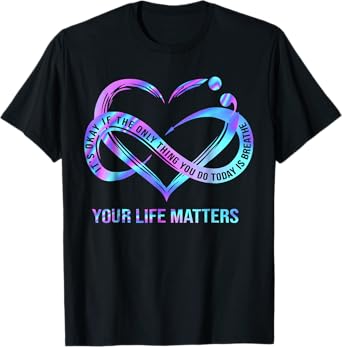 Your Life Matters Suicide Prevention Awareness Stay T-Shirt