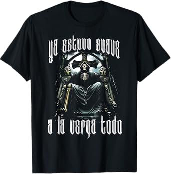 Ya Estuvo Suave A La Verga Todo - Funny Latino Sayings T-Shirt