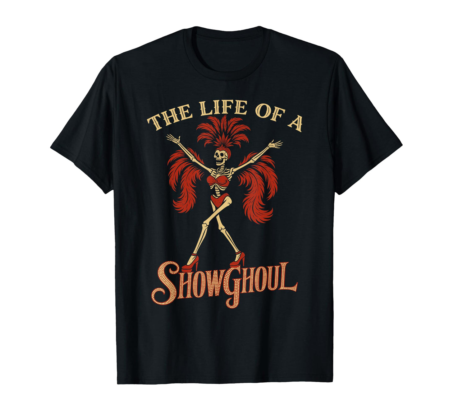 The Life of a Showghoul Funny Skeleton Halloween Gothic Cute T-Shirt
