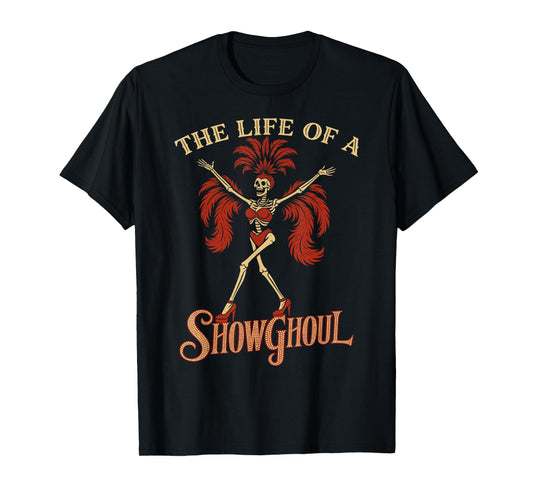 The Life of a Showghoul Funny Skeleton Halloween Gothic Cute T-Shirt