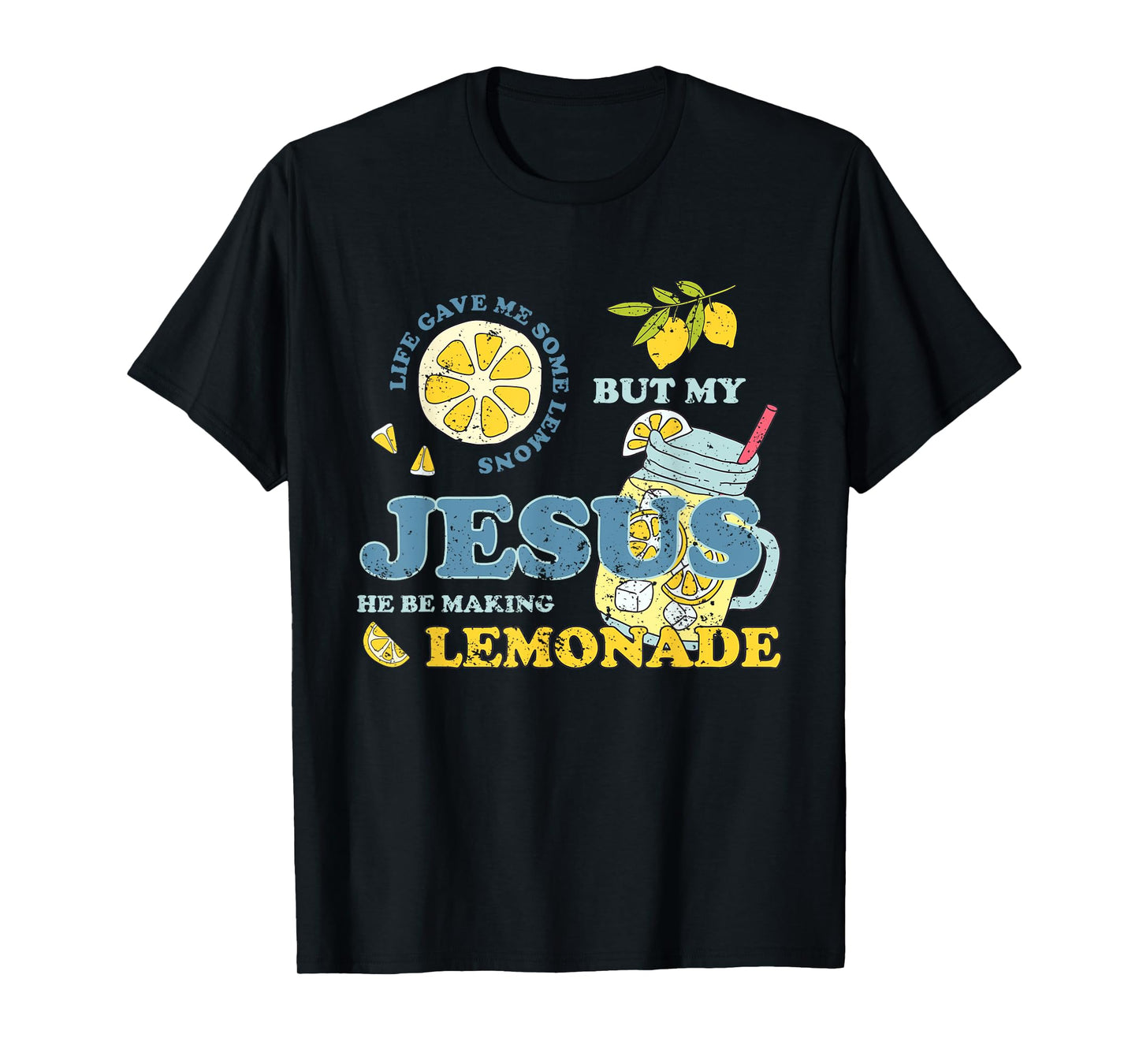 Life Gave Me Some Lemons But My Jesus He Be Making Lemonade T-Shirt