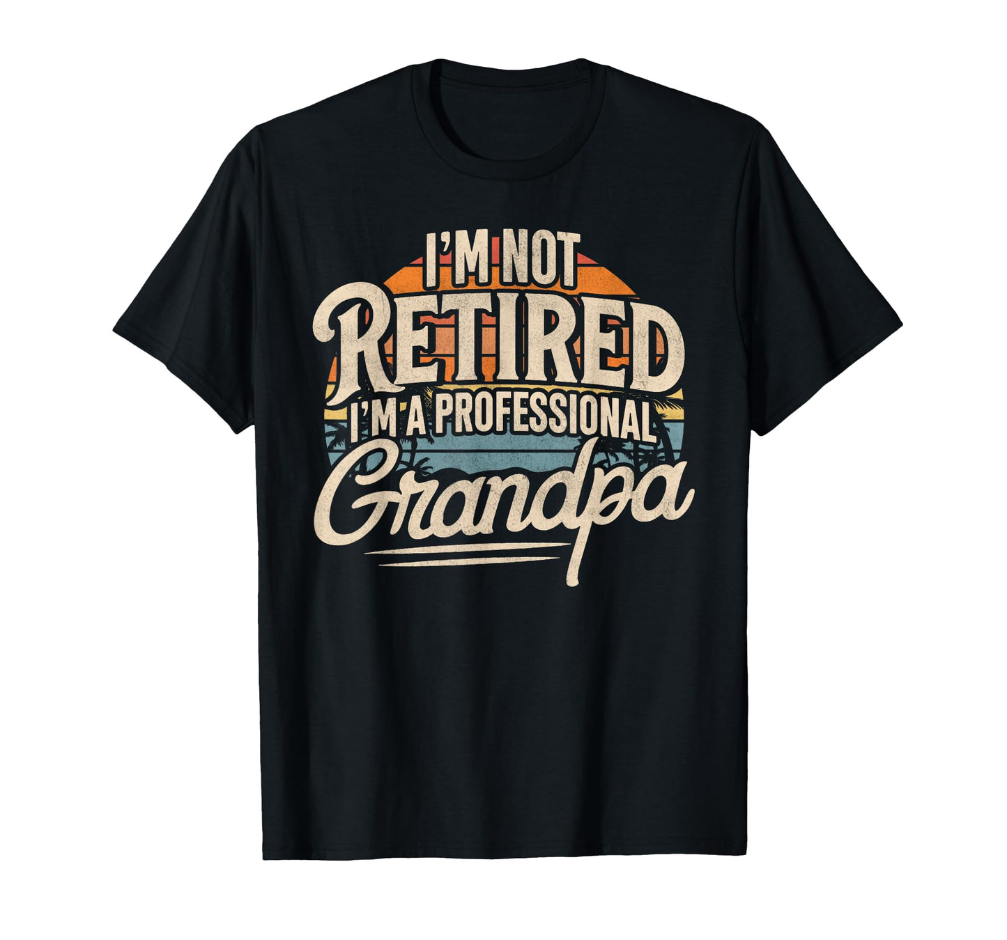 I'm Not Retired I'm A Professional Grandpa Retirement Funny T-Shirt